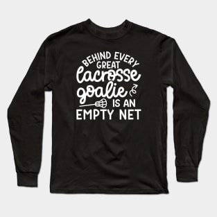 Behind Every Great Lacrosse Goalie Is An Empty Net Funny Long Sleeve T-Shirt